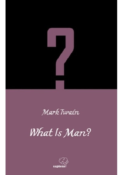 What is Man? / İngilizce - Sapiens Yayınları - Mark Twain