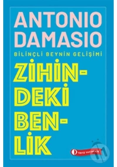Zihindeki Benlik - Bilinçli Beynin Gelişimi - Antonio R. Damasio - ODTÜ Yayıncılık