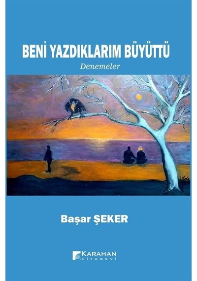 Beni Yazdıklarım Büyüttü / Başar Şeker