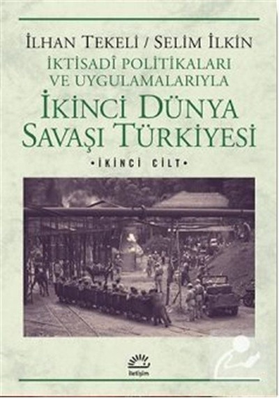 İkinci Dünya Savaşı Türkiyesi 2. Cilt - Selim İlkin -  İlhan Tekeli - İletişim Yayınları