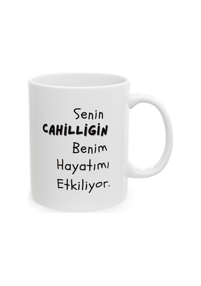 Cahilliğin Benim Hayatımı Etkiliyor Hediyelik Baskılı Porselen Beyaz Lüks Kupa Bardak Beyaz