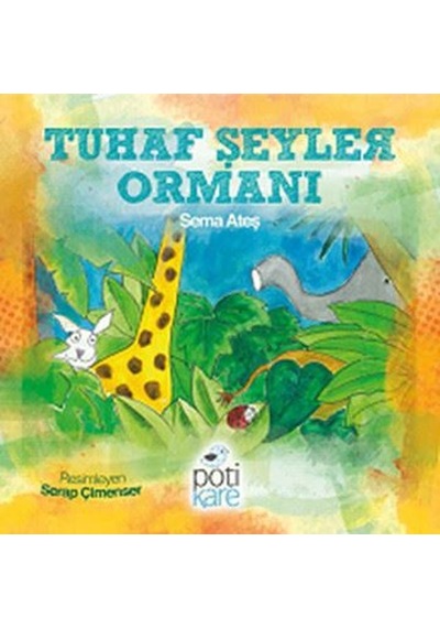 Tuhaf Şeyler Ormanı - Sema Ateş - Pötikare Yayınları