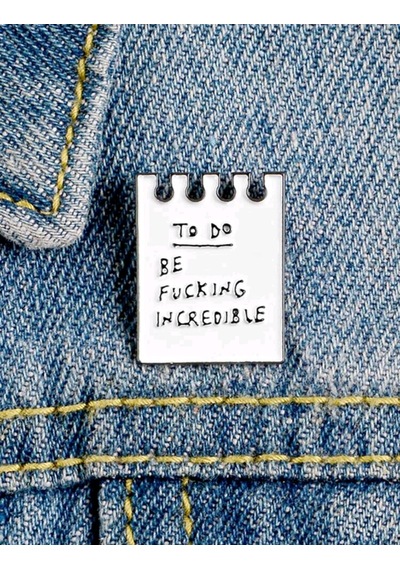 To Do Be Fucking Incredible Yazılı Broş Beyaz