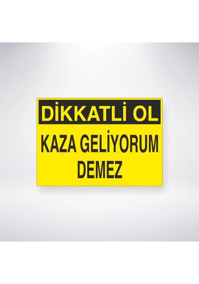 Dikkatli Ol Kaza Geliyorum Demez Sticker 20x28 Cm