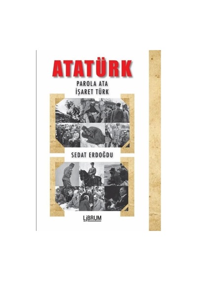 Atatürk: Parola Ata - İşaret Türk - Sedat Erdoğdu - Librum Kitap