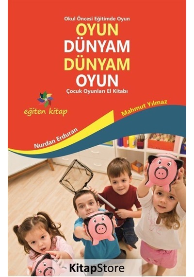 Oyun Dünyam Dünyam Oyun - Mahmut Yılmaz -  Nurdan Erduran - Eğiten Kitap