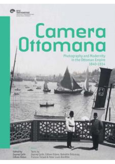 Camera Ottomana - Photographt and Modernity İn The Ottoman Empire 1840 - 1914 - Peter Louis Bonfitto -  Frances Terpak - Koç Üniversitesi Yayınları