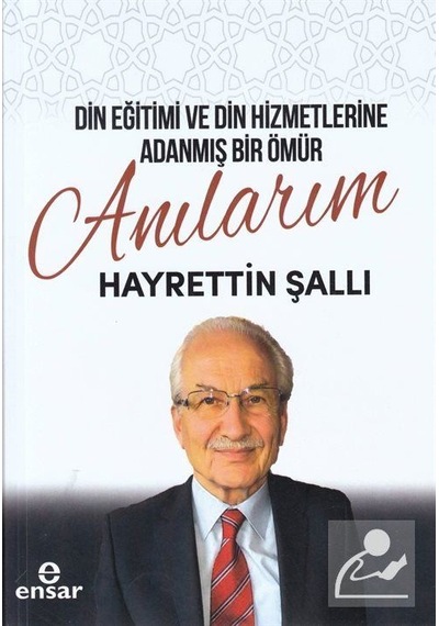 Din Eğitimi Ve Din Hizmetlerine Adanmış Bir Ömür: Anılarım / H...