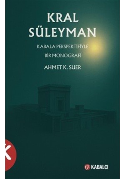 Kral Süleyman & Kabala Perspektifiyle Bir Monografi / Ahmet K....