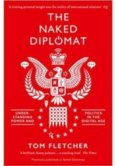 The Naked Diplomat: Understanding Power And Politics İn The Digital Age 9780008127589