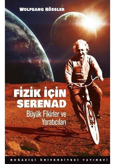 Fizik için Serenad: Büyük Fikirler ve Yaratıcıları - Wolfgang Rössler - Boğaziçi Üniversitesi Yayınevi