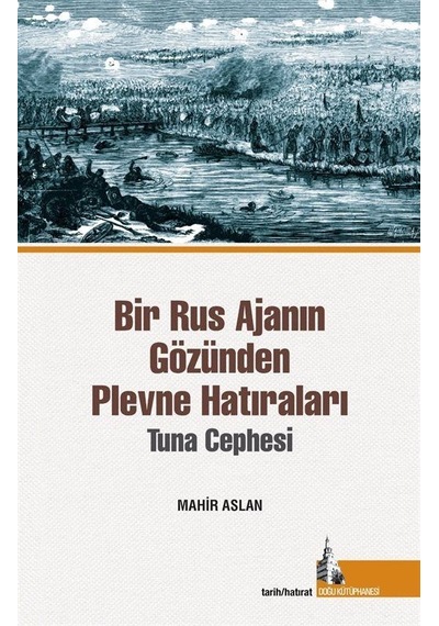 Bir Rus Ajanın Gözünden Plevne Hatıraları - Tuna Cephesi - Mahir Arslan - Doğu Kütüphanesi