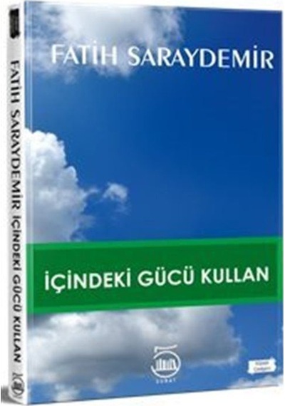 İçindeki Gücü Kullan - Fatih Saraydemir - 5 Şubat Yayınları