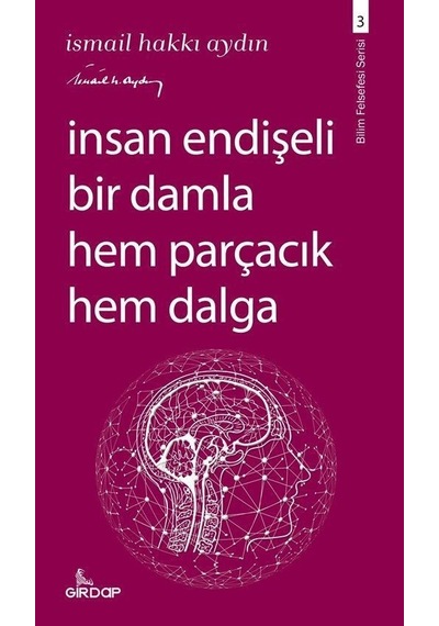 İnsan Endişeli Bir Damla Hem Parçacık Hem Dalga  - İsmail Hakkı Aydın  - Girdap