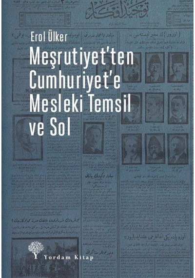 Meşrutiyet'ten Cumhuriyet'e Mesleki Temsil ve Sol - Erol Ülker - Yordam Kitap