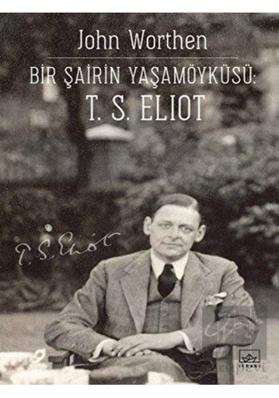 Bir Şairin Yaşamöyküsü-T.S. Eliot - John Worthen - İthaki Yayınları