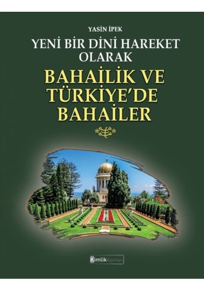Yeni Bir Dini Hareket Olarak Bahailik ve Türkiye'de Bahailer - Yasin İpek - Kimlik Yayınları