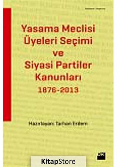 Yasama Meclisi Üyeleri Seçimi ve Siyasi Partiler Kanunları 1876-2013 - Tarhan Erdem - Doğan Kitap