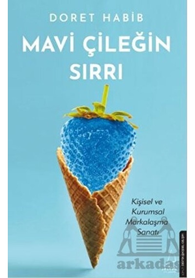 Mavi Çileğin Sırrı - Kişisel ve Kurumsal Markalaşma Sanatı - Doret Habib - Destek Yayınları