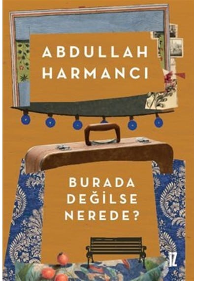 Burada Değilse Nerede / Abdullah Harmancı