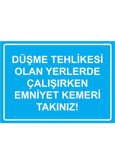 Düşme Tehlikesi Olan Yerlerde Çalışırken Emniyet Kemeri Tak İsg Uyarı Levhası Pvc A4 21x30 Cm