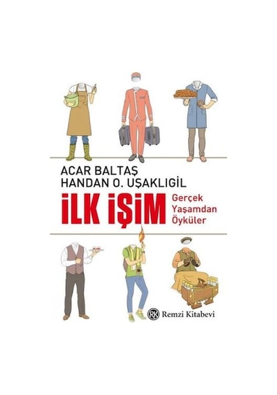 İlk İşim-Gerçek Yaşamdan Öyküler - Acar Baltaş -  Handan O. Uşaklıgil - Remzi Kitabevi