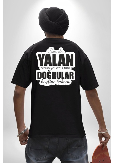 Sende Yalan Oldun Ya, Artık Tüm Doğrular Keyfine Baksın Yazılı Pamuklu Unisex Oversize Sırt Dijital Baskılı Siyah T-shirt Siyah