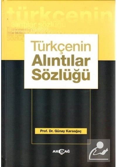 Türkçenin Alıntılar Sözlüğü - Günay Karaağaç - Akçağ Yayınları
