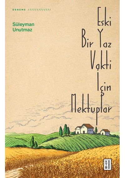 Eski Bir Yaz Vakti İçin Mektuplar - Süleyman Unutmaz - Ketebe