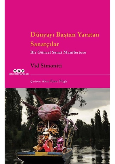 Dünyayı Baştan Yaratan Sanatçılar Bir Güncel Sanat Manifestosu