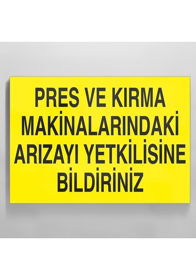 Pres Ve Kırma Makinalarındaki Arızayı Yekilisine Bildiriniz Uyarı Levhası 40x60cm