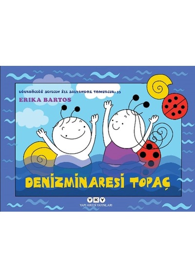 Denizminaresi Topaç - Uğurböceği Sevecen İle Salyangoz Tomurcuk 33 - Erika Bartos - Yapı Kredi Yayınları