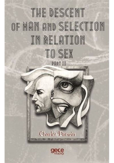 The Descent Of Man And  Selection  In Relation To Sex Part II - Charles Darwin - Gece Kitaplığı