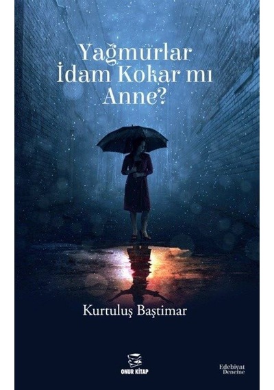 Yağmurlar İdam Kokar mı Anne? - Kurtuluş Baştımar - Onur Kitap