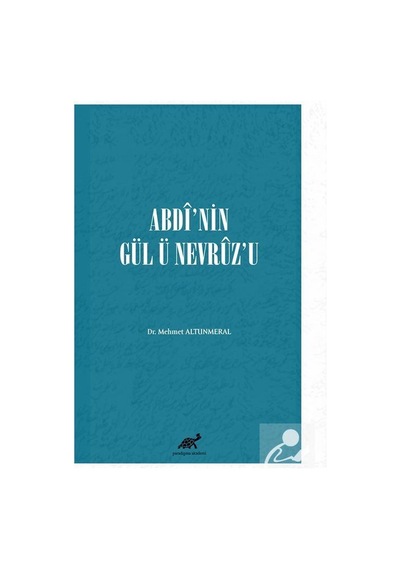 Abdî'nin Gül Ü Nevrûz'u / Mehmet Altunmeral