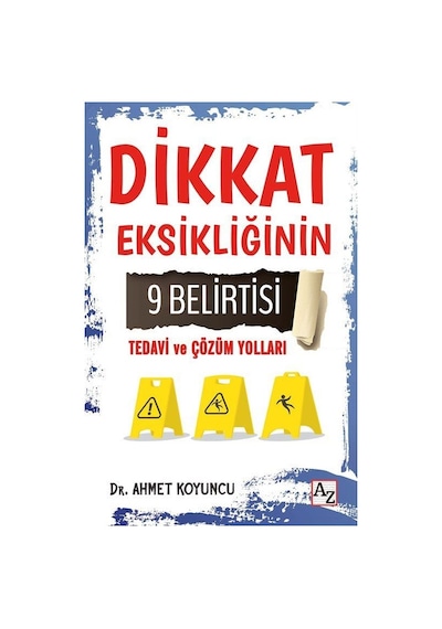 Dikkat Eksikliğinin 9 Belirtisi Tedavi ve Çözüm Yolları - Ahmet Koyuncu - Az Kitap