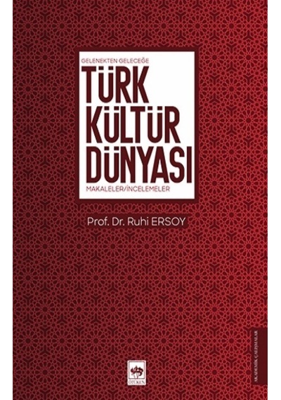 Türk Kültür Dünyası - Gelenekten Geleceğe Makaleler İncelemeler - Ruhi Ersoy - Ötüken Neşriyat