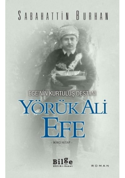 Ege'nin Kurtuluş Destanı-Yörük Ali Efe 2.Kitap - Sabahattin Burhan - Bilge Kültür Sanat