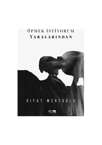 Öpmek Istiyorum Yaralarından - Rıfat Mertoğlu