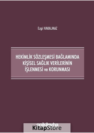 Hekimlik Sözleşmesi Bağlamında Kişisel Sağlık Verilerinin İşlenmesi ve Korunması - Ezgi Hakalmaz - On İki Levha Yayıncılık