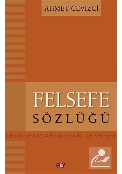 Felsefe Sözlüğü  - Ahmet Cevizci  - Say Yayınları