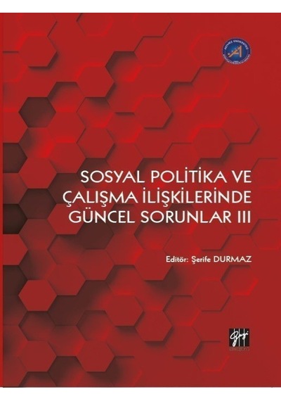 Gazi Kitabevi - Sosyal Politika ve Çalışma İlişkilerinde Güncel Sorunlar III - Şerife DURMAZ