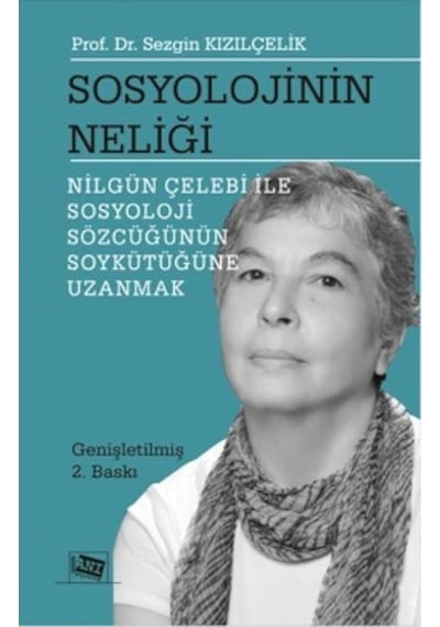 Sosyolojinin Neliği - Nilgün Çelebi ile Sosyoloji Sözcüğünün Soykütüğüne Uzanmak - Sezgin Kızılçelik - Anı Yayıncılık