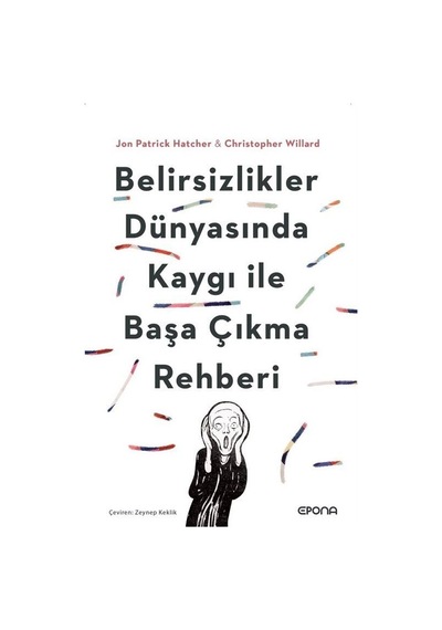 Belirsizlikler Dünyasında Kaygı İle Başa Çıkma Rehberi / Jon P...