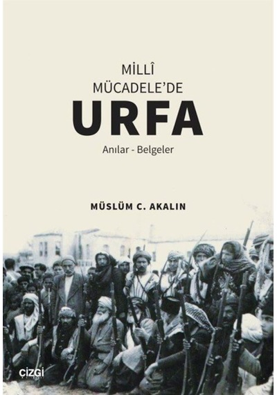 Milli Mücadele'De Urfa (Anılar-Belgeler) / Müslüm C. Akalın 9786051965147