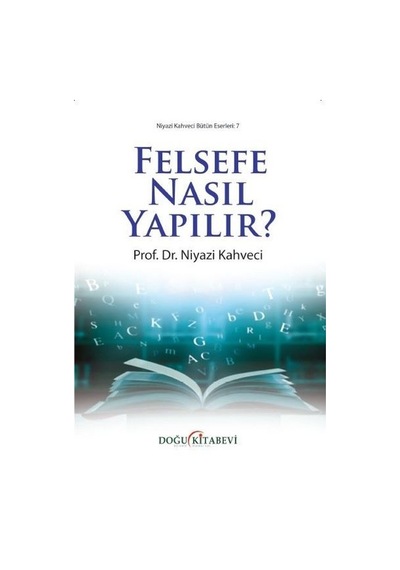 Felsefe Nasıl Yapılır? - Niyazi Kahveci - Doğu Kitabevi