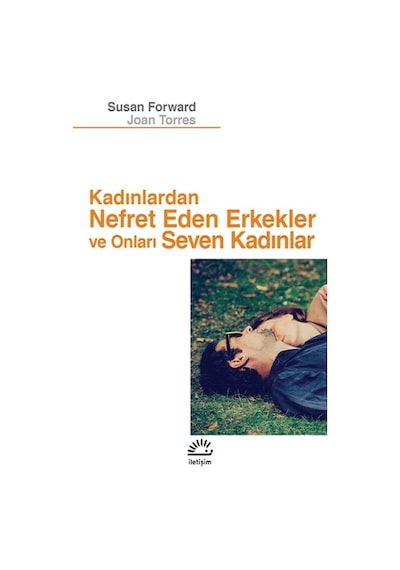 Kadınlardan Nefret Eden Erkekler ve Onları Seven Kadınlar - Joan Torres - İletişim Yayınları