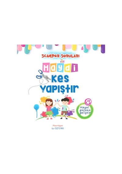 Scamper Soruları Ile Haydi Kes Yapıştır - Belirli Gün Ve Haftalar Etkinlikli 4 Yaş+ Karton 144 Sayfa