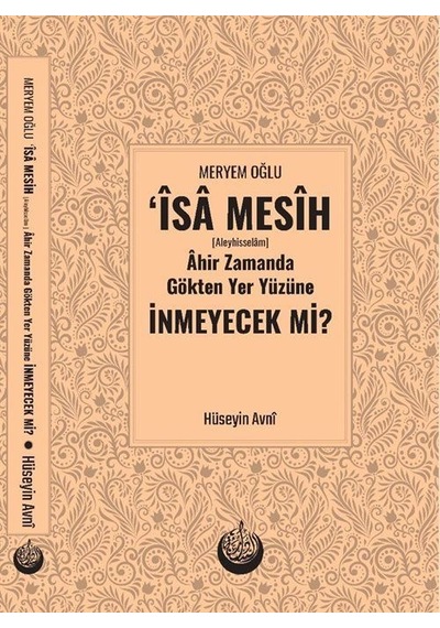 Meryem Oğlu Îsa Mesîh Aleyhisselam Âhir Zamanda Gökten Yer Y...