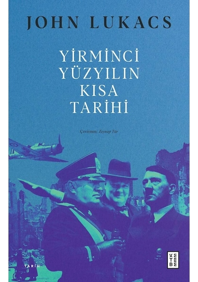 Yirminci Yüzyılın Kısa Tarihi - John Lukacs - Ketebe Yayıncılık